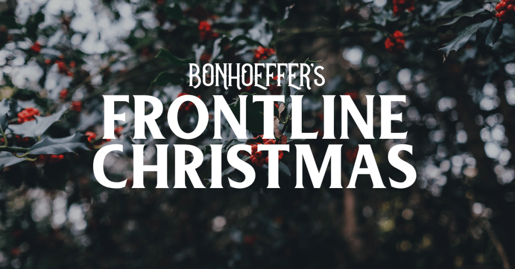 Bonhoeffer’s Frontline Christmas