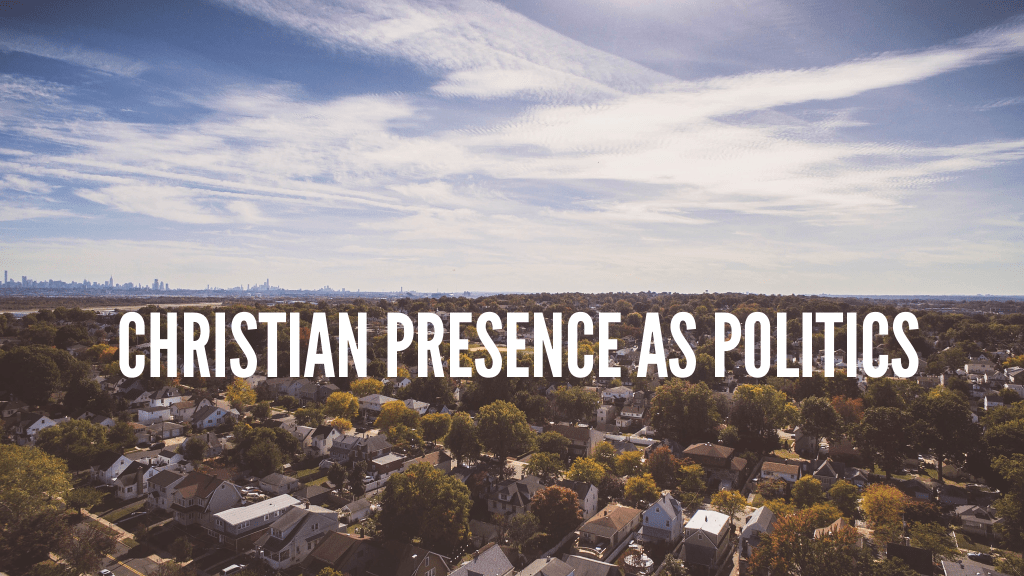 Christian Presence As Politics