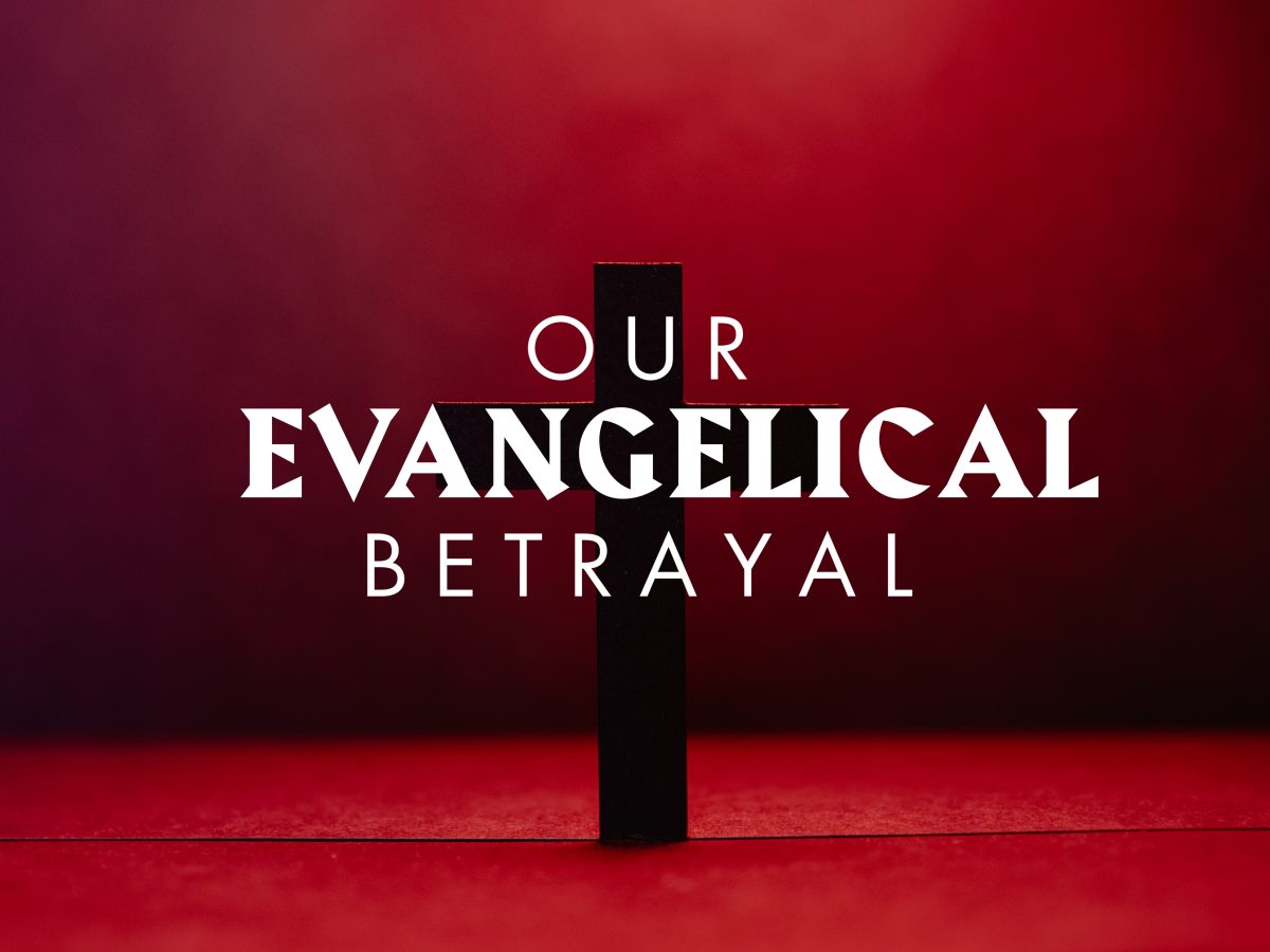 Our Evangelical Betrayal