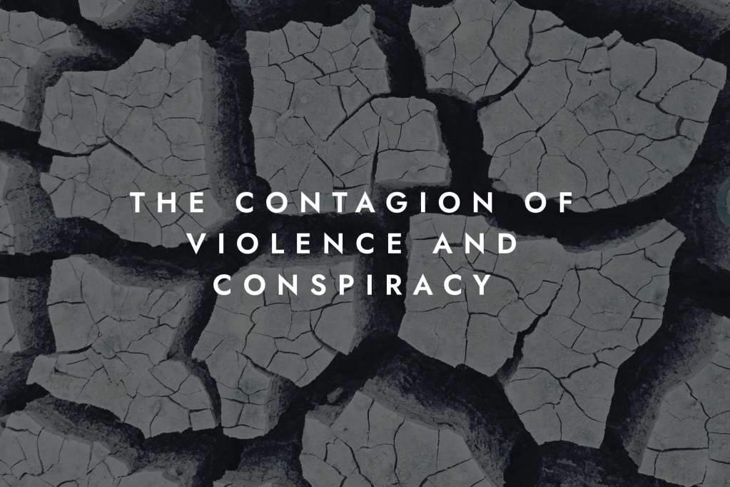 The Contagion of Violence and Conspiracy