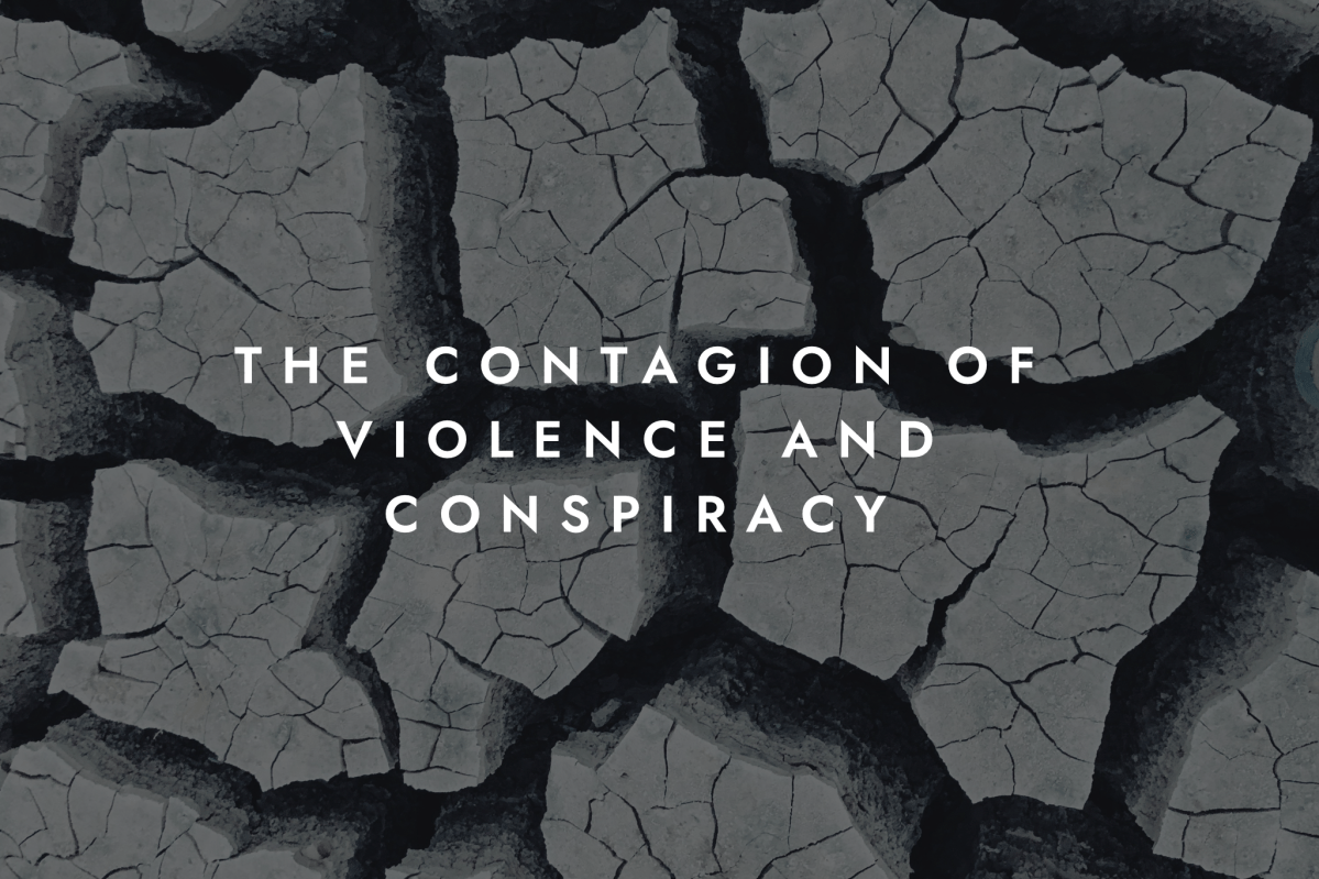 The Contagion of Violence and&nbsp;Conspiracy